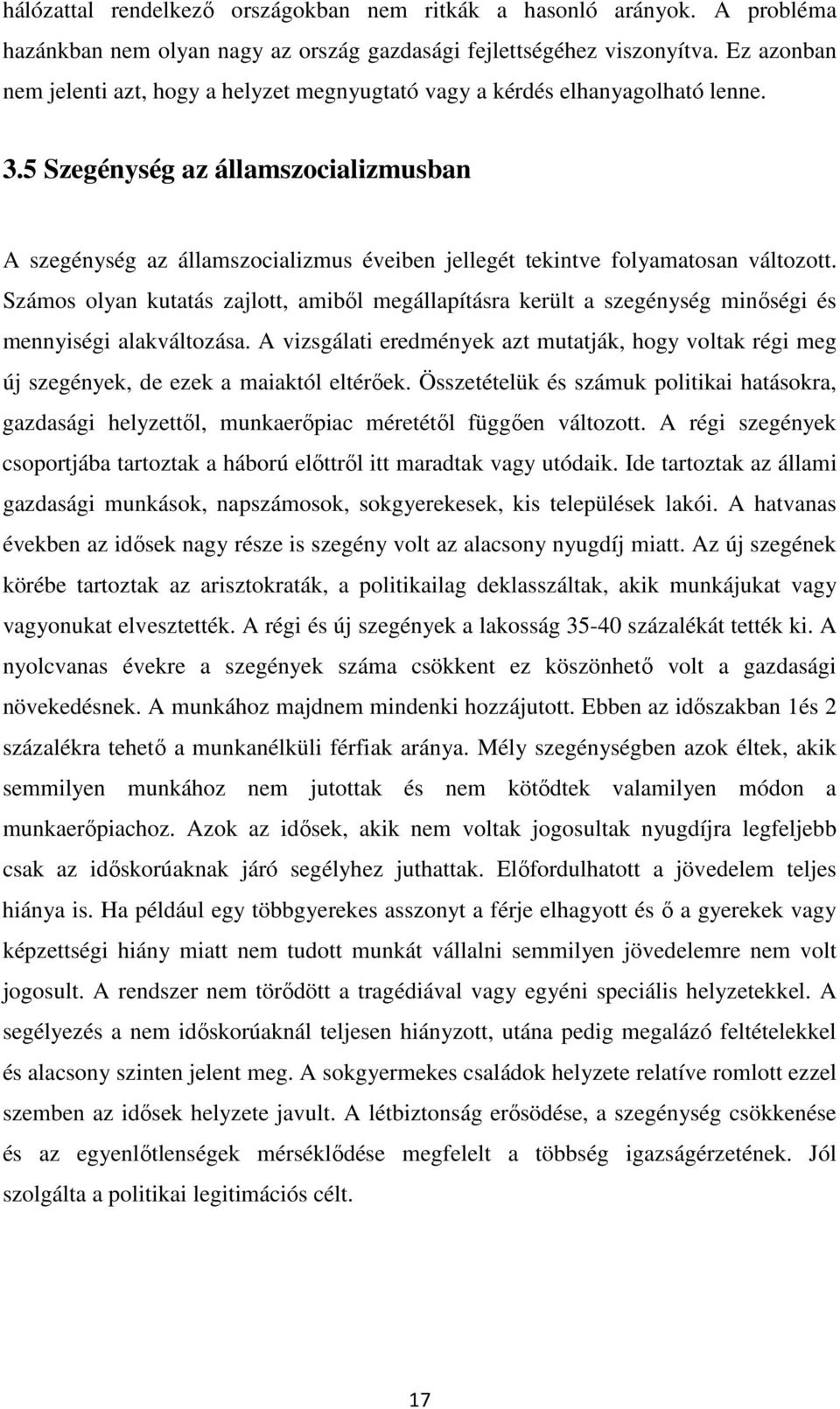 5 Szegénység az államszocializmusban A szegénység az államszocializmus éveiben jellegét tekintve folyamatosan változott.