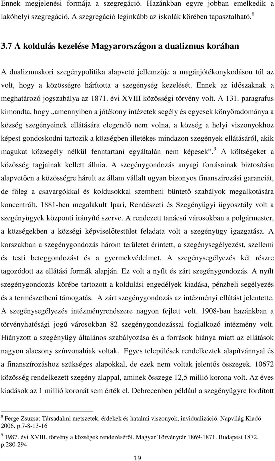 Ennek az időszaknak a meghatározó jogszabálya az 1871. évi XVIII közösségi törvény volt. A 131.