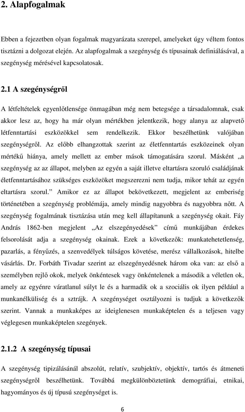 1 A szegénységről A létfeltételek egyenlőtlensége önmagában még nem betegsége a társadalomnak, csak akkor lesz az, hogy ha már olyan mértékben jelentkezik, hogy alanya az alapvető létfenntartási