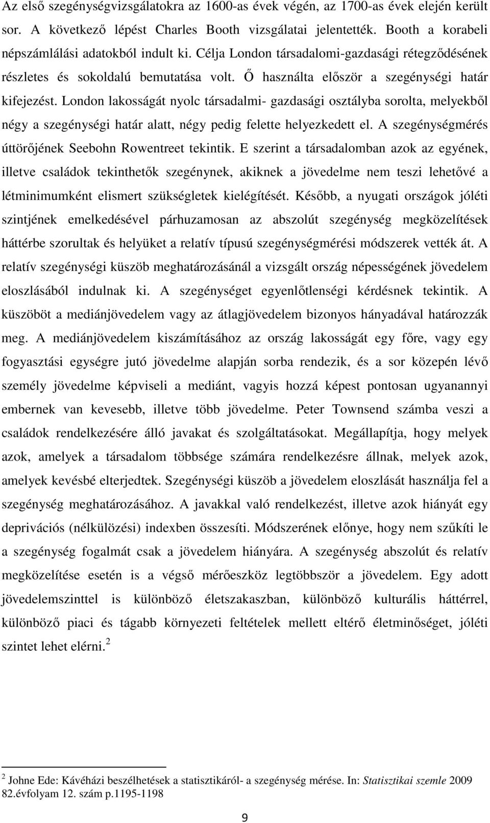 London lakosságát nyolc társadalmi- gazdasági osztályba sorolta, melyekből négy a szegénységi határ alatt, négy pedig felette helyezkedett el.