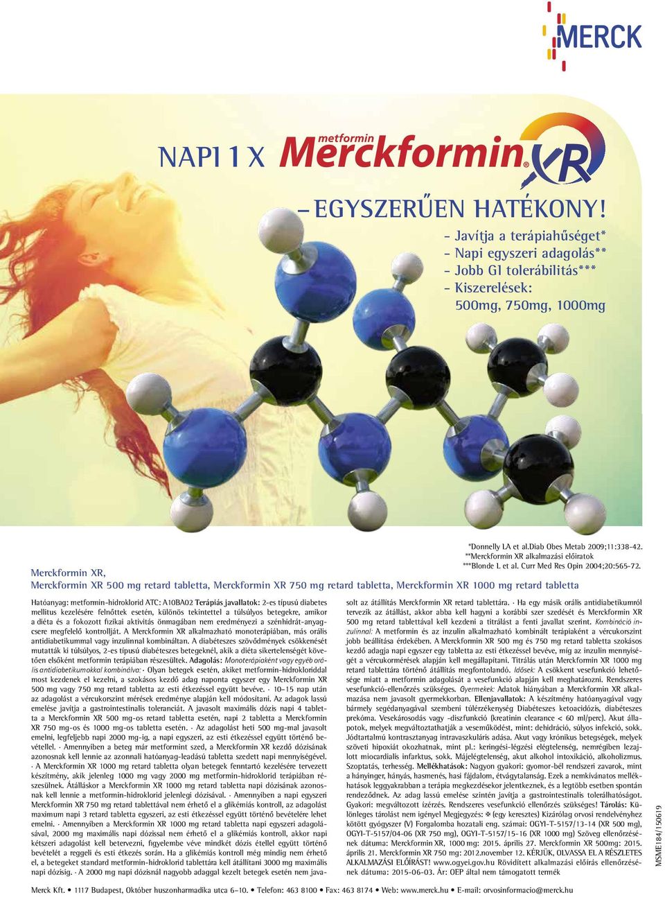 Merckformin Xr, Merckformin Xr 500 mg retard tabletta, Merckformin Xr 750 mg retard tabletta, Merckformin Xr 1000 mg retard tabletta Hatóanyag: metformin-hidroklorid ATC: A10BA02 terápiás javallatok: