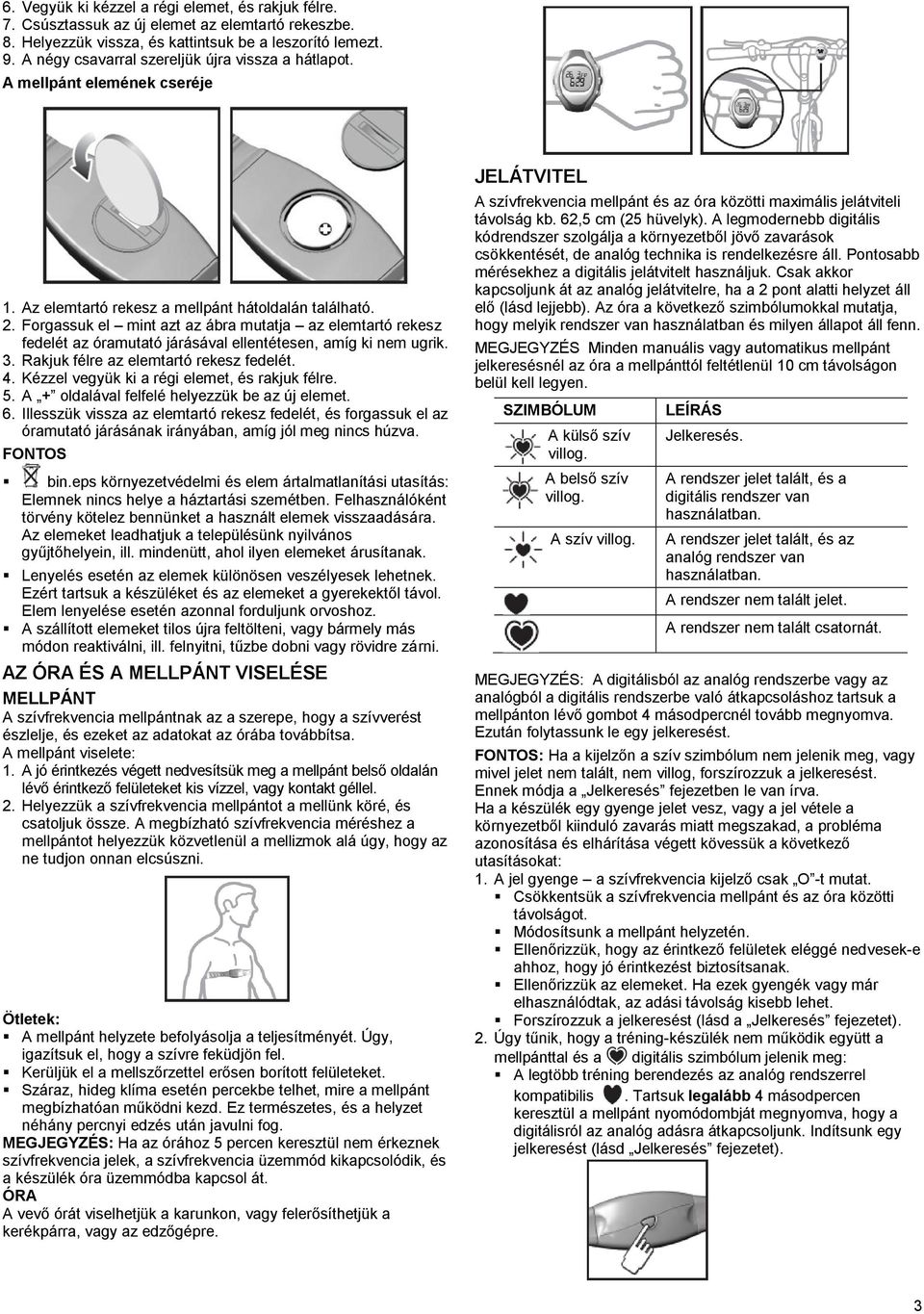 Forgassuk el mint azt az ábra mutatja az elemtartó rekesz fedelét az óramutató járásával ellentétesen, amíg ki nem ugrik. 3. Rakjuk félre az elemtartó rekesz fedelét. 4.