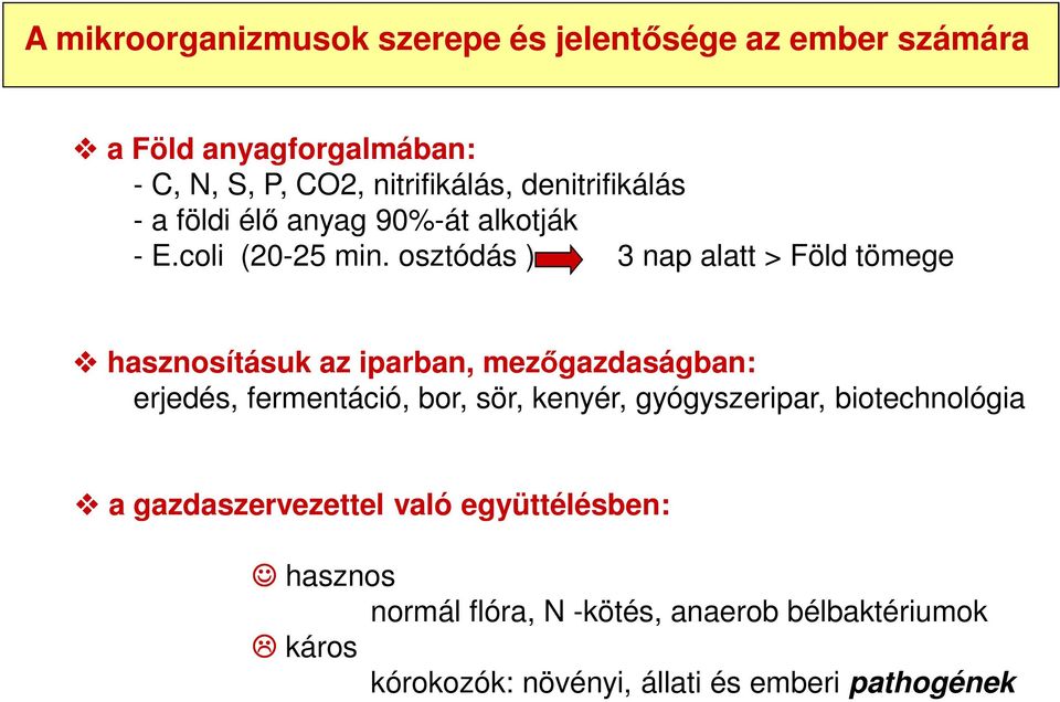 osztódás ) 3 nap alatt > Föld tömege hasznosításuk az iparban, mezőgazdaságban: erjedés, fermentáció, bor, sör, kenyér,