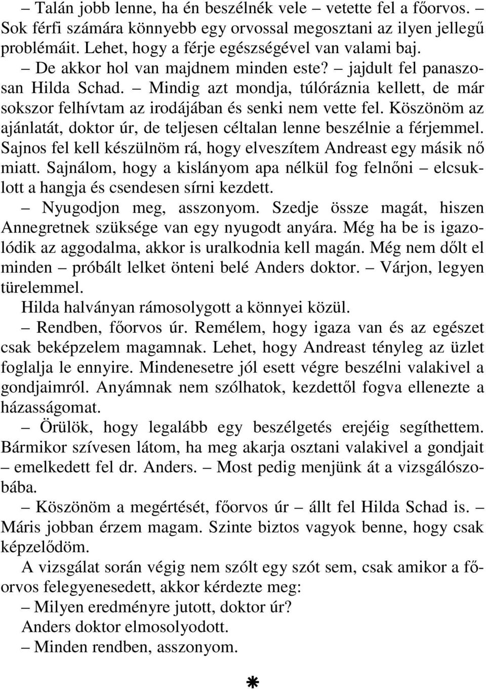 Köszönöm az ajánlatát, doktor úr, de teljesen céltalan lenne beszélnie a férjemmel. Sajnos fel kell készülnöm rá, hogy elveszítem Andreast egy másik nő miatt.