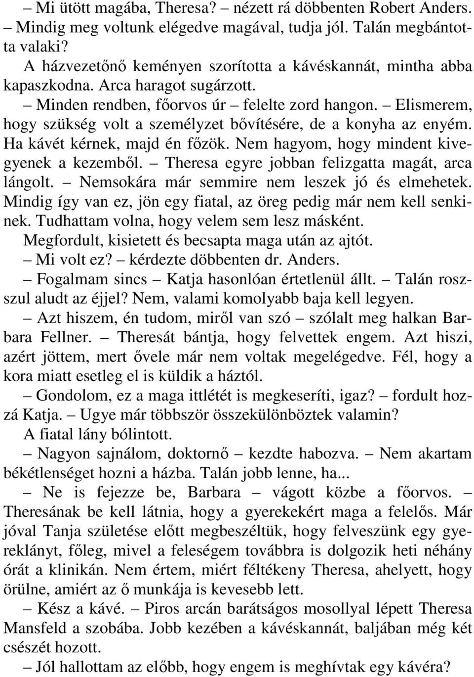 Elismerem, hogy szükség volt a személyzet bővítésére, de a konyha az enyém. Ha kávét kérnek, majd én főzök. Nem hagyom, hogy mindent kivegyenek a kezemből.