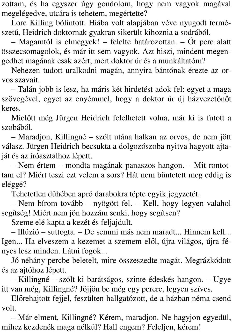 Azt hiszi, mindent megengedhet magának csak azért, mert doktor úr és a munkáltatóm? Nehezen tudott uralkodni magán, annyira bántónak érezte az orvos szavait.