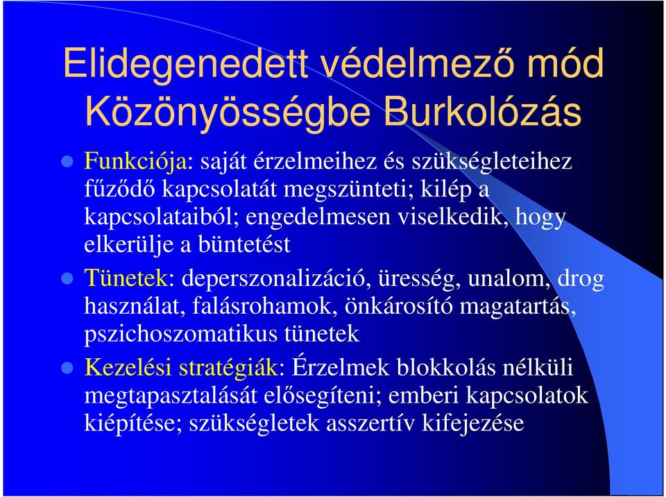 deperszonalizáció, üresség, unalom, drog használat, falásrohamok, önkárosító magatartás, pszichoszomatikus tünetek