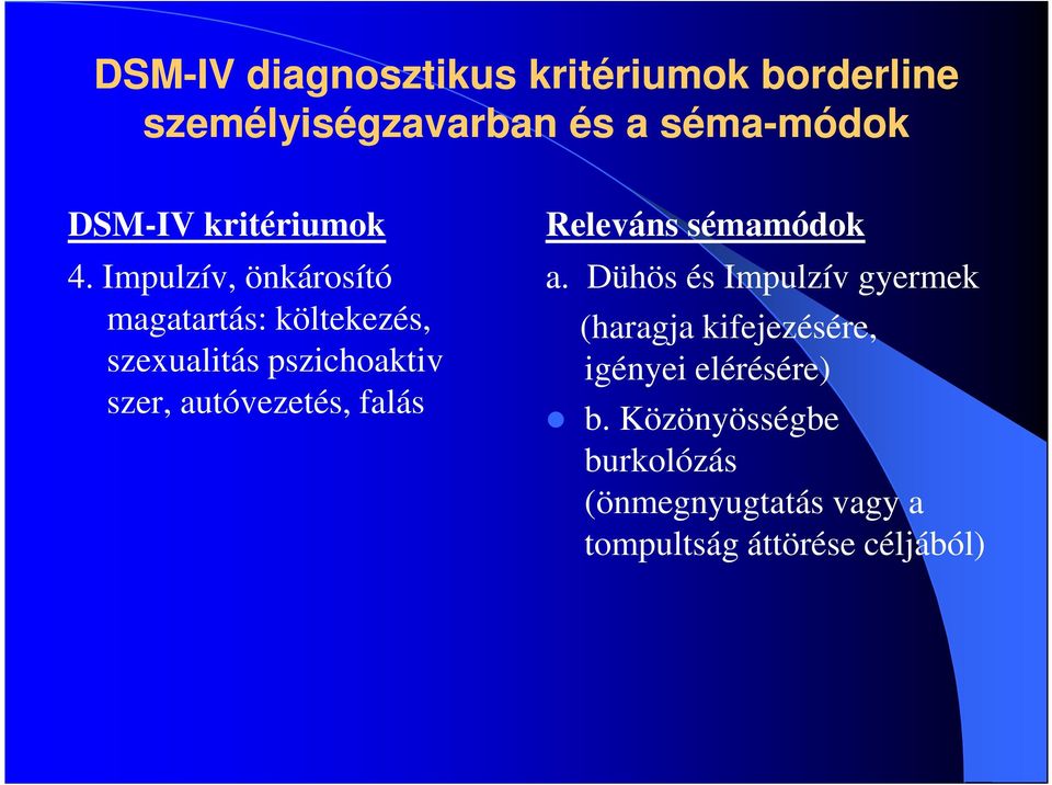 Impulzív, önkárosító magatartás: költekezés, szexualitás pszichoaktiv szer, autóvezetés,