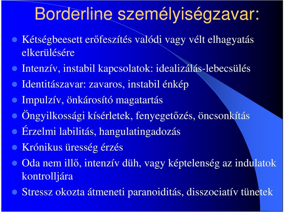 Öngyilkossági kísérletek, fenyegetőzés, öncsonkítás Érzelmi labilitás, hangulatingadozás Krónikus üresség érzés Oda