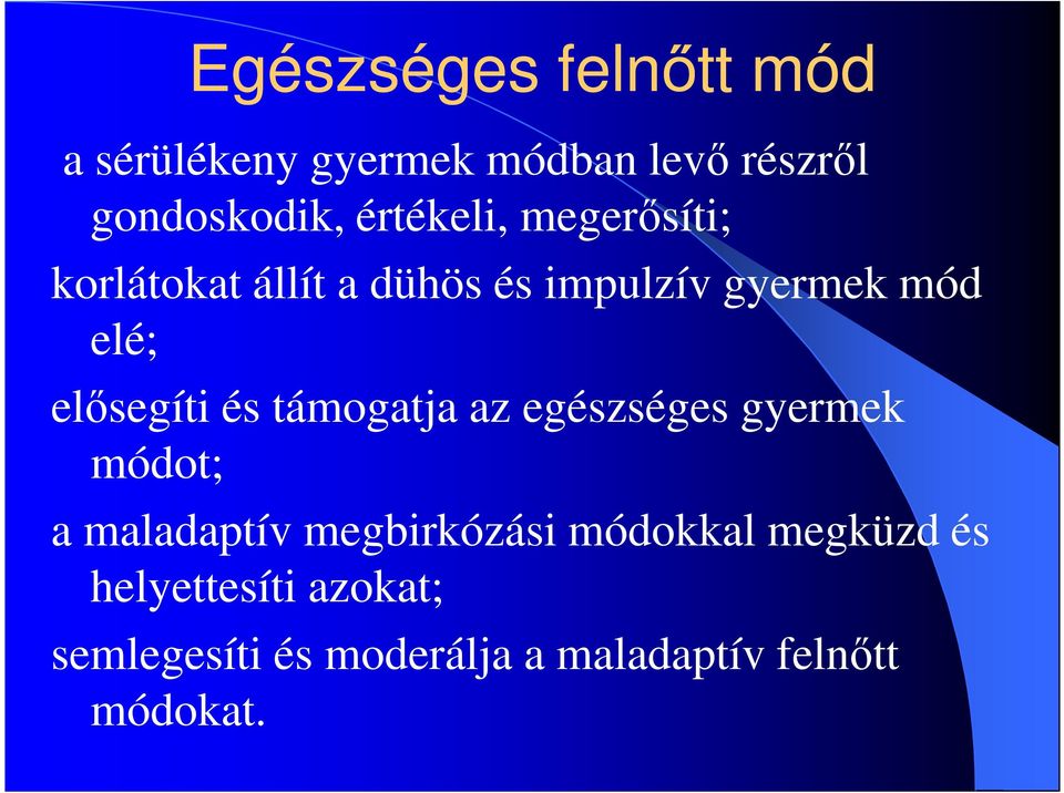 elősegíti és támogatja az egészséges gyermek módot; a maladaptív megbirkózási