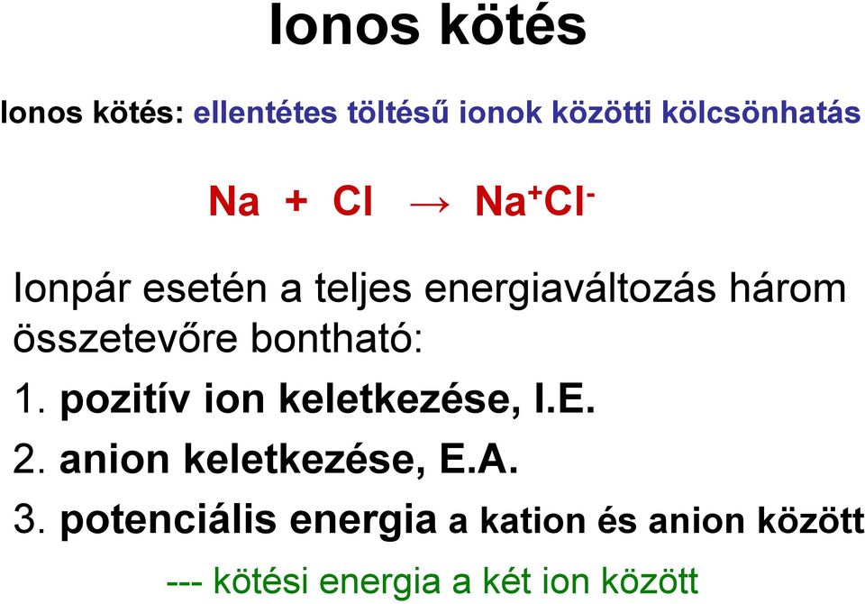 bontható: 1. pozitív ion keletkezése, I.E. 2. anion keletkezése, E.A. 3.