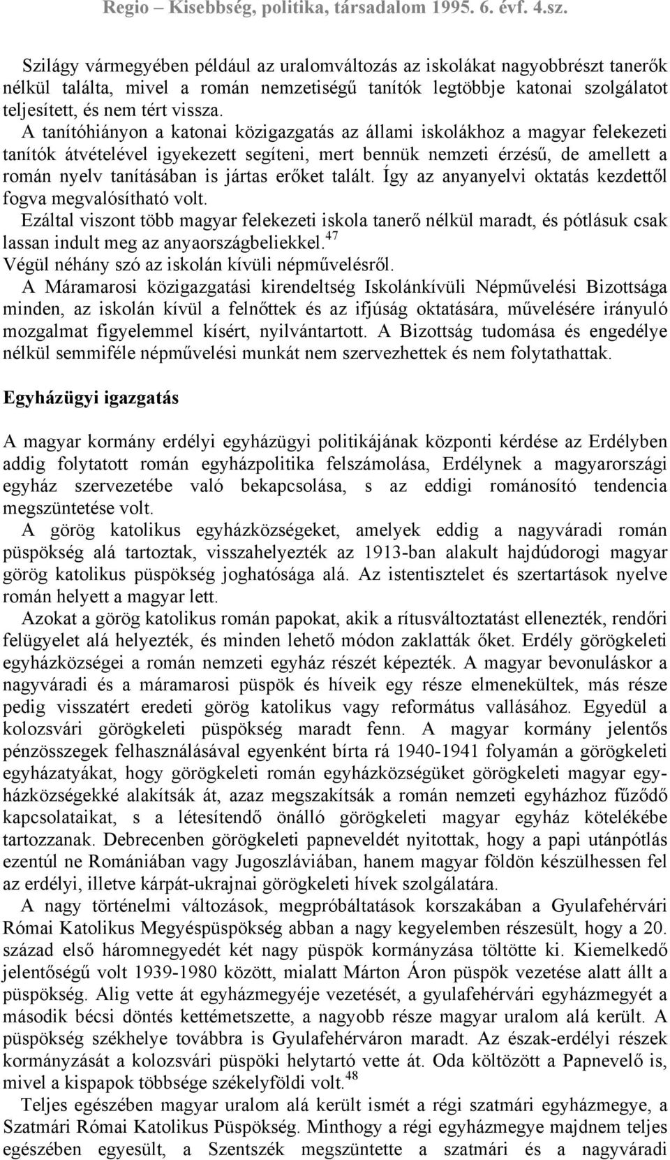 erőket talált. Így az anyanyelvi oktatás kezdettől fogva megvalósítható volt.