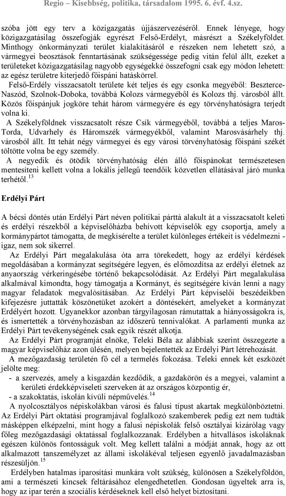 egységekké összefogni csak egy módon lehetett: az egész területre kiterjedő főispáni hatáskörrel.