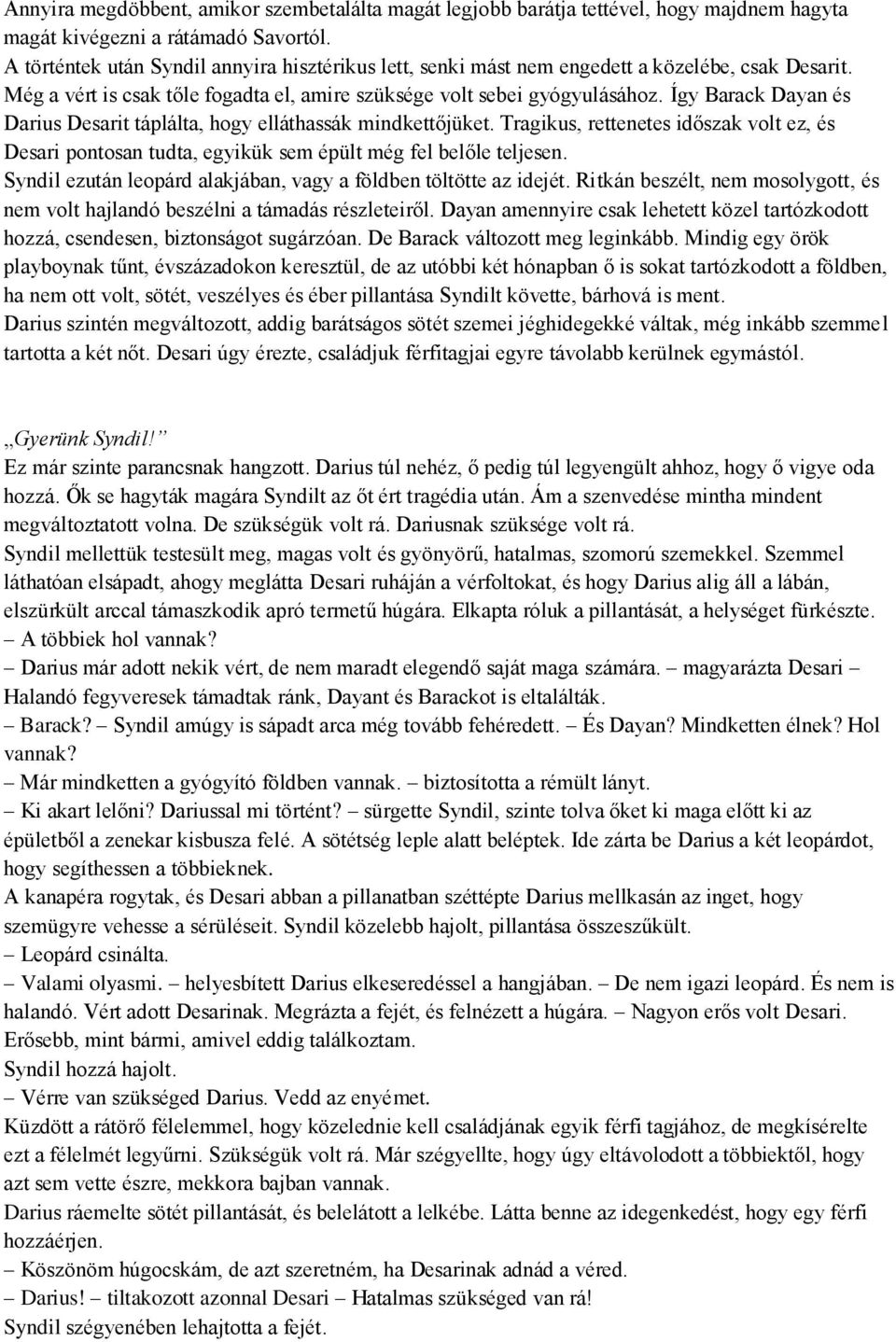 Így Barack Dayan és Darius Desarit táplálta, hogy elláthassák mindkettőjüket. Tragikus, rettenetes időszak volt ez, és Desari pontosan tudta, egyikük sem épült még fel belőle teljesen.