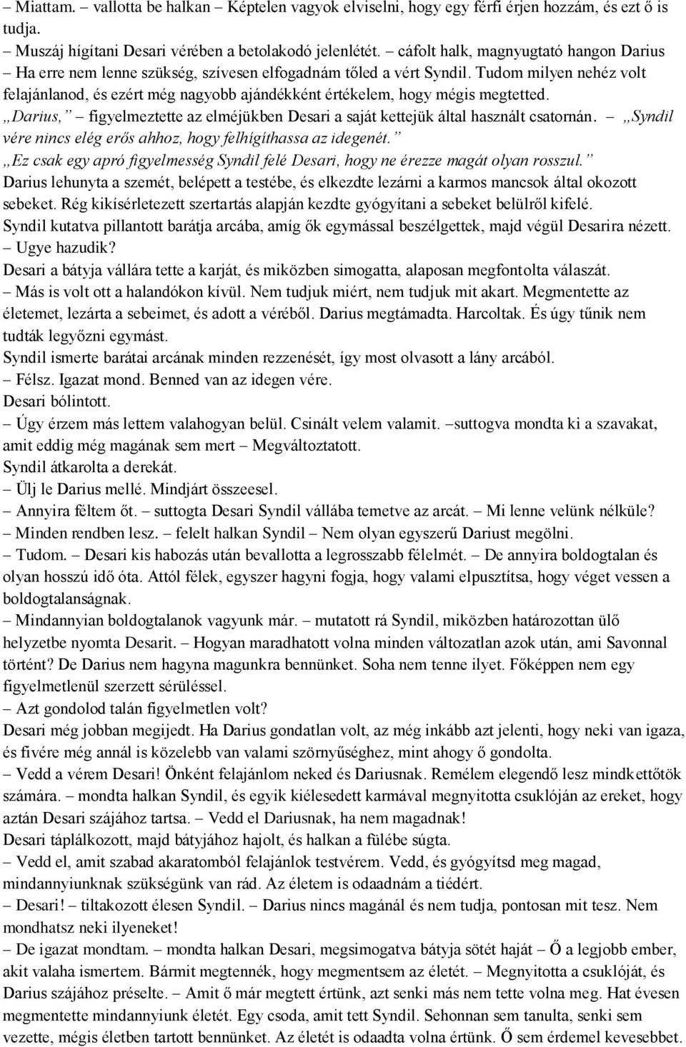 Tudom milyen nehéz volt felajánlanod, és ezért még nagyobb ajándékként értékelem, hogy mégis megtetted. Darius, figyelmeztette az elméjükben Desari a saját kettejük által használt csatornán.