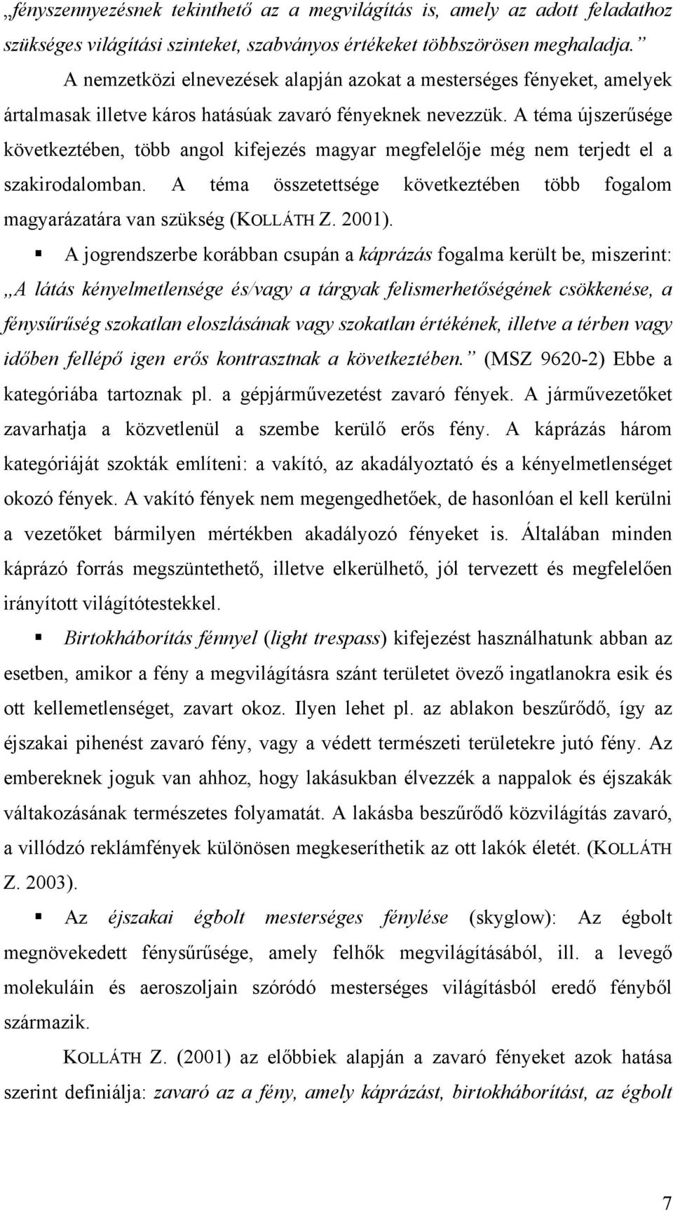 A téma újszerűsége következtében, több angol kifejezés magyar megfelelője még nem terjedt el a szakirodalomban. A téma összetettsége következtében több fogalom magyarázatára van szükség (KOLLÁTH Z.