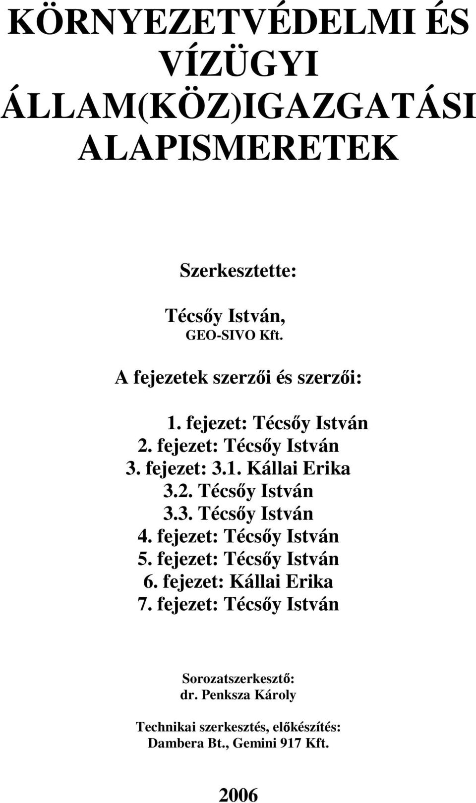 fejezet: Técs y István 5. fejezet: Técs y István 6. fejezet: Kállai Erika 7.