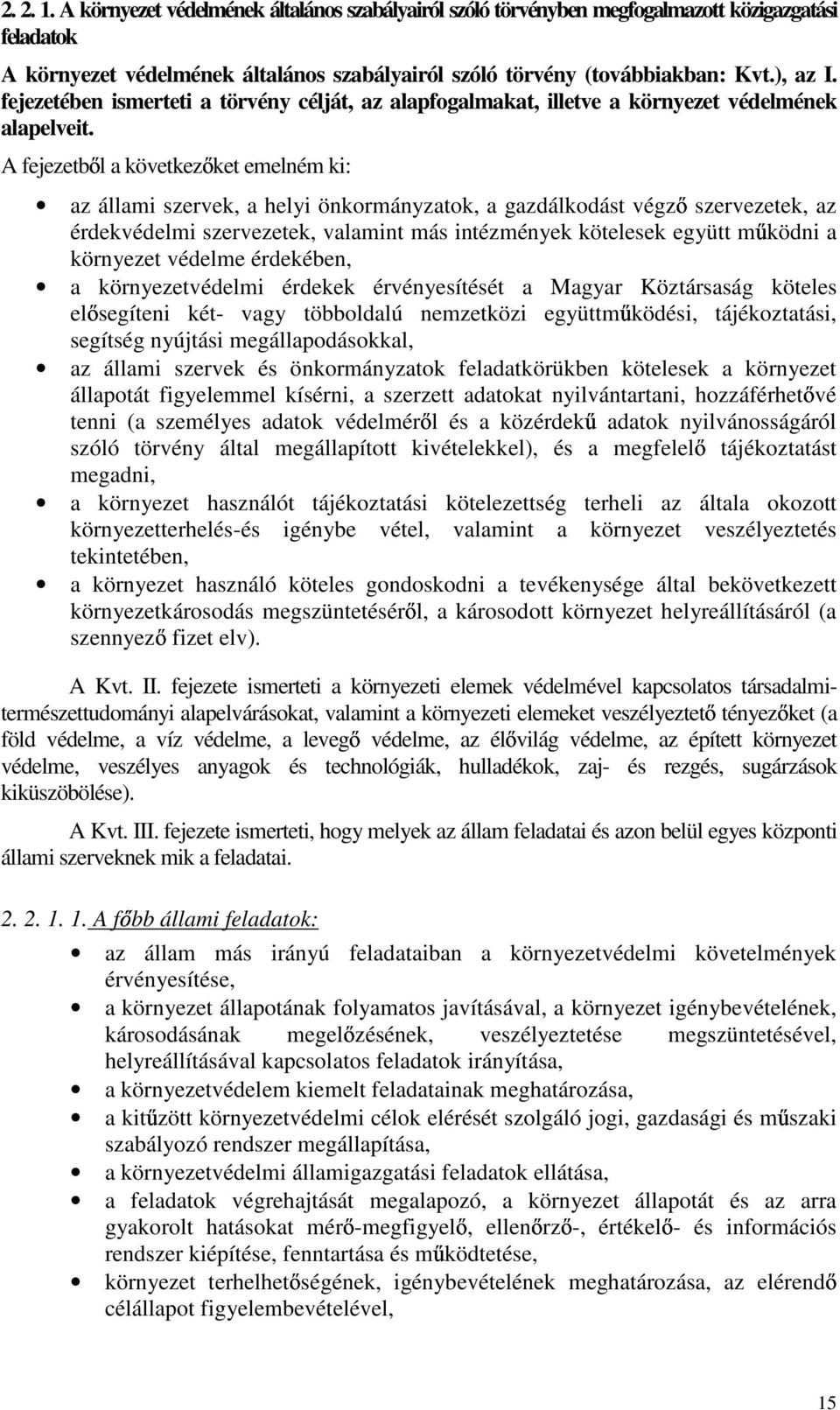 A fejezetb l a következ ket emelném ki: az állami szervek, a helyi önkormányzatok, a gazdálkodást végz szervezetek, az érdekvédelmi szervezetek, valamint más intézmények kötelesek együtt m ködni a