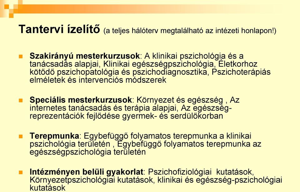 Pszichoterápiás elméletek és intervenciós módszerek Speciális mesterkurzusok: Környezet és egészség, Az internetes tanácsadás és terápia alapjai, Az egészségreprezentációk fejlődése