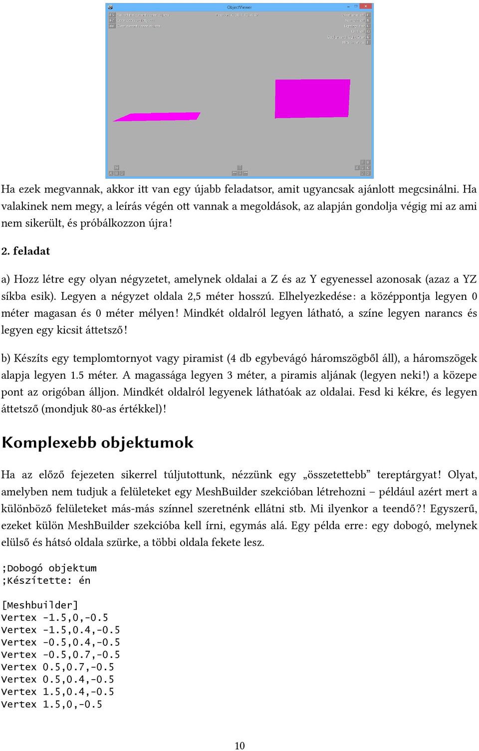 feladat a) Hozz létre egy olyan négyzetet, amelynek oldalai a Z és az Y egyenessel azonosak (azaz a YZ síkba esik). Legyen a négyzet oldala 2,5 méter hosszú.