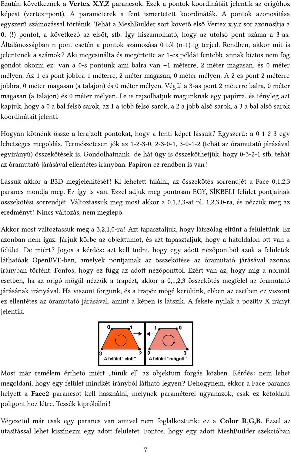 Így kiszámolható, hogy az utolsó pont száma a 3-as. Általánosságban n pont esetén a pontok számozása 0-tól (n-1)-ig terjed. Rendben, akkor mit is jelentenek a számok?