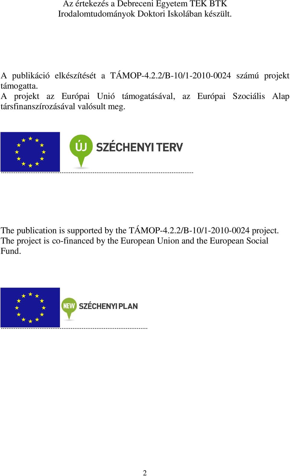 A projekt az Európai Unió támogatásával, az Európai Szociális Alap társfinanszírozásával valósult meg.