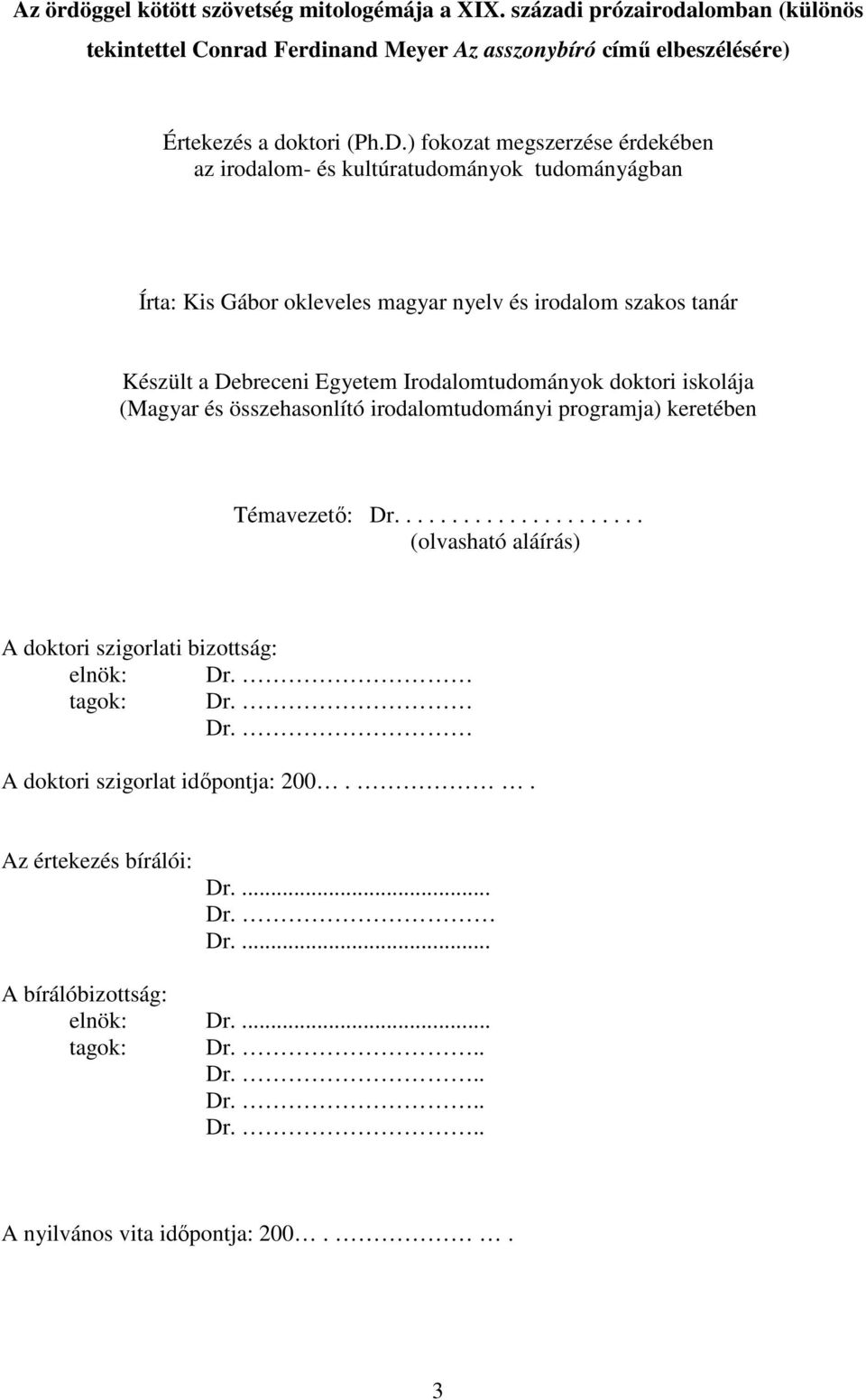 Irodalomtudományok doktori iskolája (Magyar és összehasonlító irodalomtudományi programja) keretében Témavezető: Dr...................... (olvasható aláírás) A doktori szigorlati bizottság: elnök: Dr.