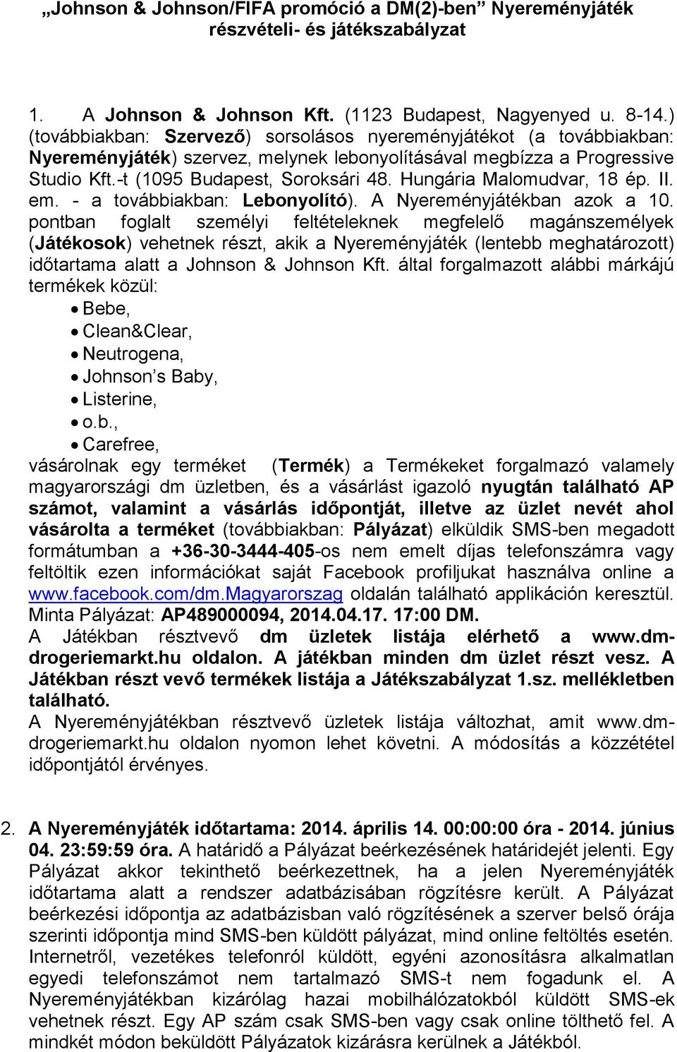 Hungária Malomudvar, 18 ép. II. em. - a továbbiakban: Lebonyolító). A Nyereményjátékban azok a 10.