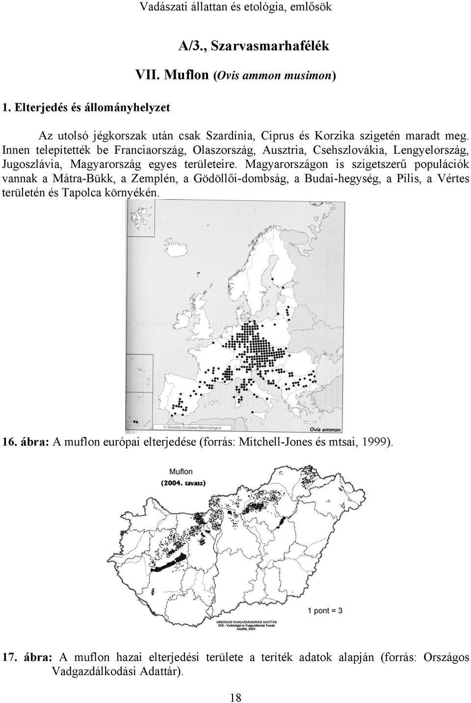 Innen telepítették be Franciaország, Olaszország, Ausztria, Csehszlovákia, Lengyelország, Jugoszlávia, Magyarország egyes területeire.