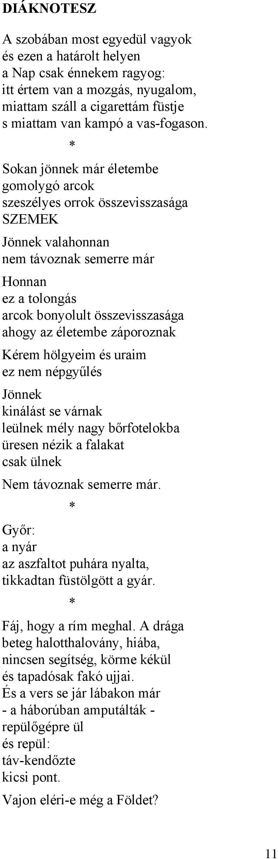 záporoznak Kérem hölgyeim és uraim ez nem népgyűlés Jönnek kinálást se várnak leülnek mély nagy bőrfotelokba üresen nézik a falakat csak ülnek Nem távoznak semerre már.