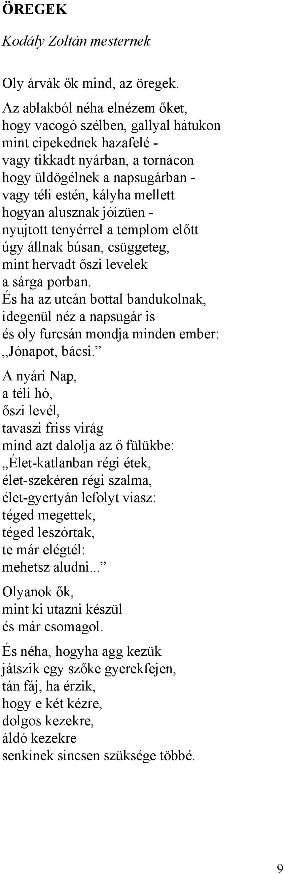 alusznak jóízüen - nyujtott tenyérrel a templom előtt úgy állnak búsan, csüggeteg, mint hervadt őszi levelek a sárga porban.