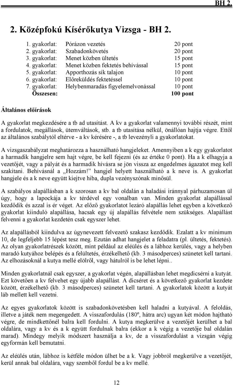 gyakorlat: Helybenmaradás figyelemelvonással 10 pont Összesen: 100 pont Általános előírások A gyakorlat megkezdésére a tb ad utasítást.