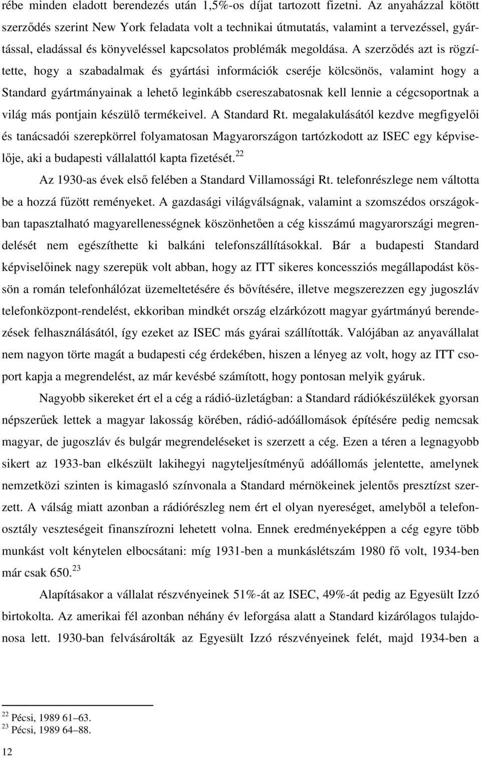 A szerződés azt is rögzítette, hogy a szabadalmak és gyártási információk cseréje kölcsönös, valamint hogy a Standard gyártmányainak a lehető leginkább csereszabatosnak kell lennie a cégcsoportnak a