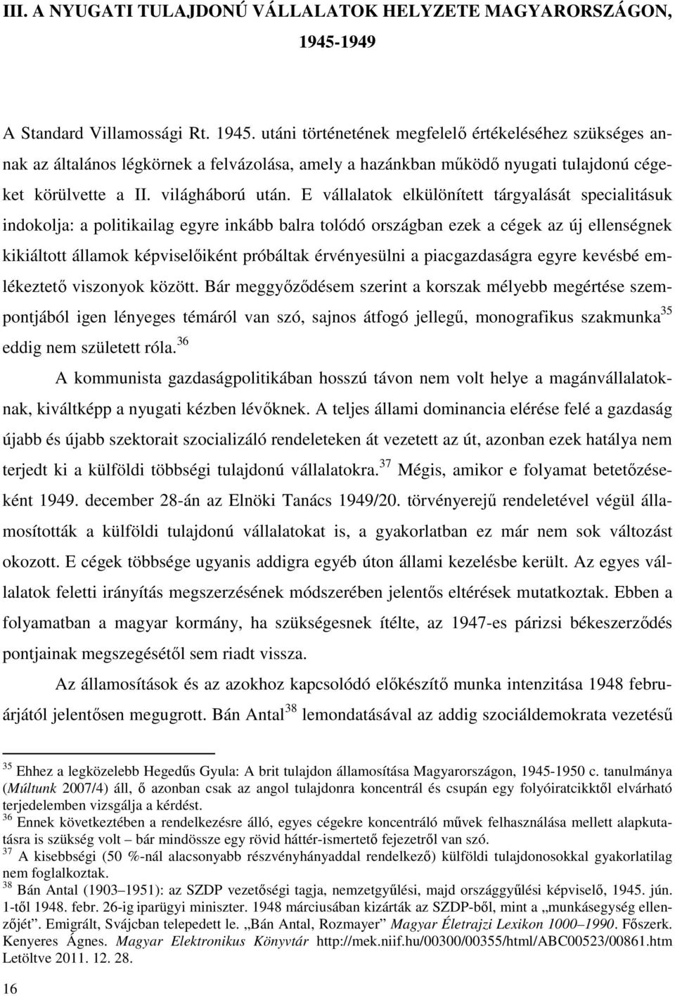 utáni történetének megfelelő értékeléséhez szükséges annak az általános légkörnek a felvázolása, amely a hazánkban működő nyugati tulajdonú cégeket körülvette a II. világháború után.