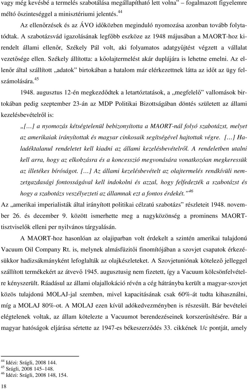 A szabotázsvád igazolásának legfőbb eszköze az 1948 májusában a MAORT-hoz kirendelt állami ellenőr, Székely Pál volt, aki folyamatos adatgyűjtést végzett a vállalat vezetősége ellen.