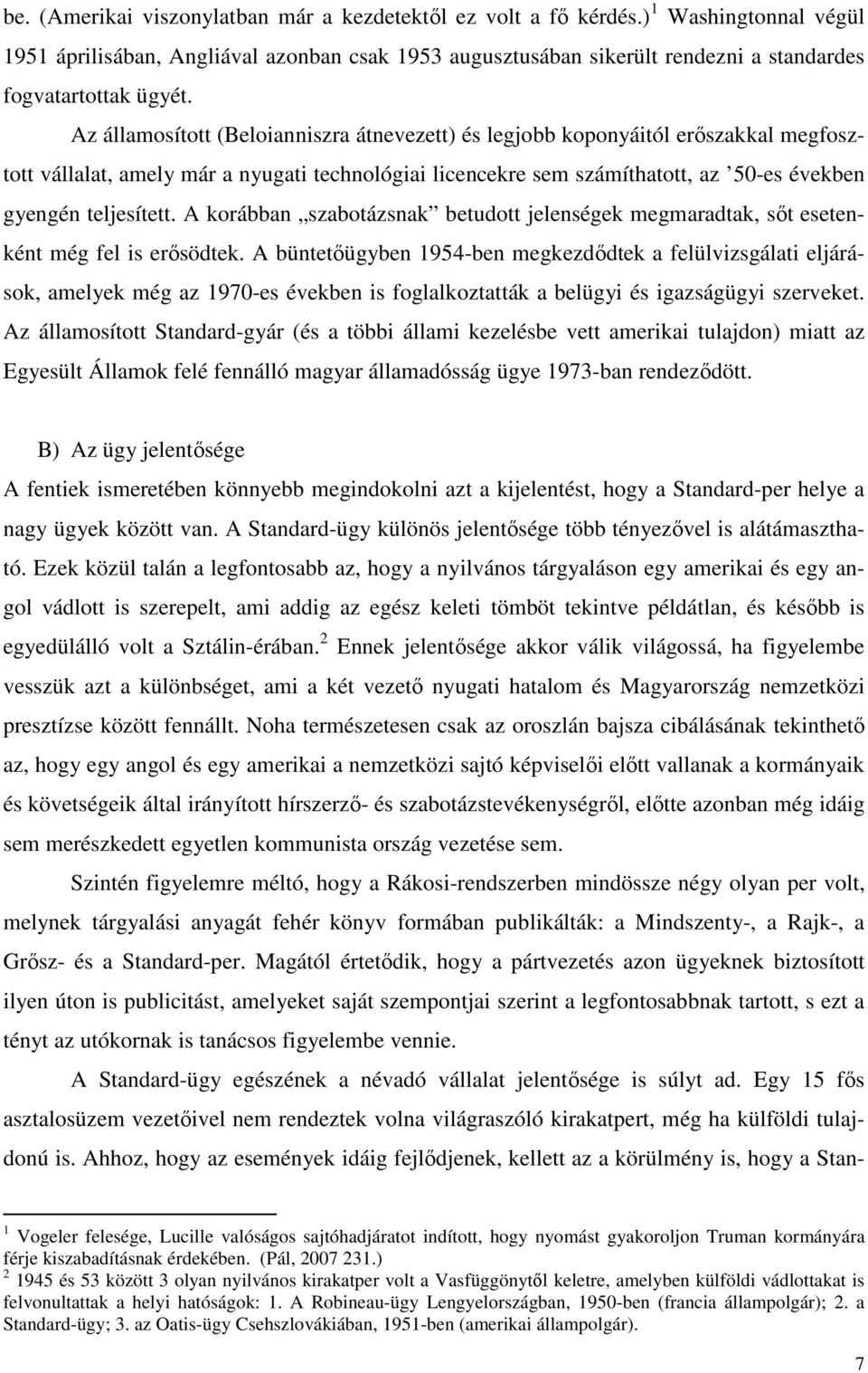 Az államosított (Beloianniszra átnevezett) és legjobb koponyáitól erőszakkal megfosztott vállalat, amely már a nyugati technológiai licencekre sem számíthatott, az 50-es években gyengén teljesített.