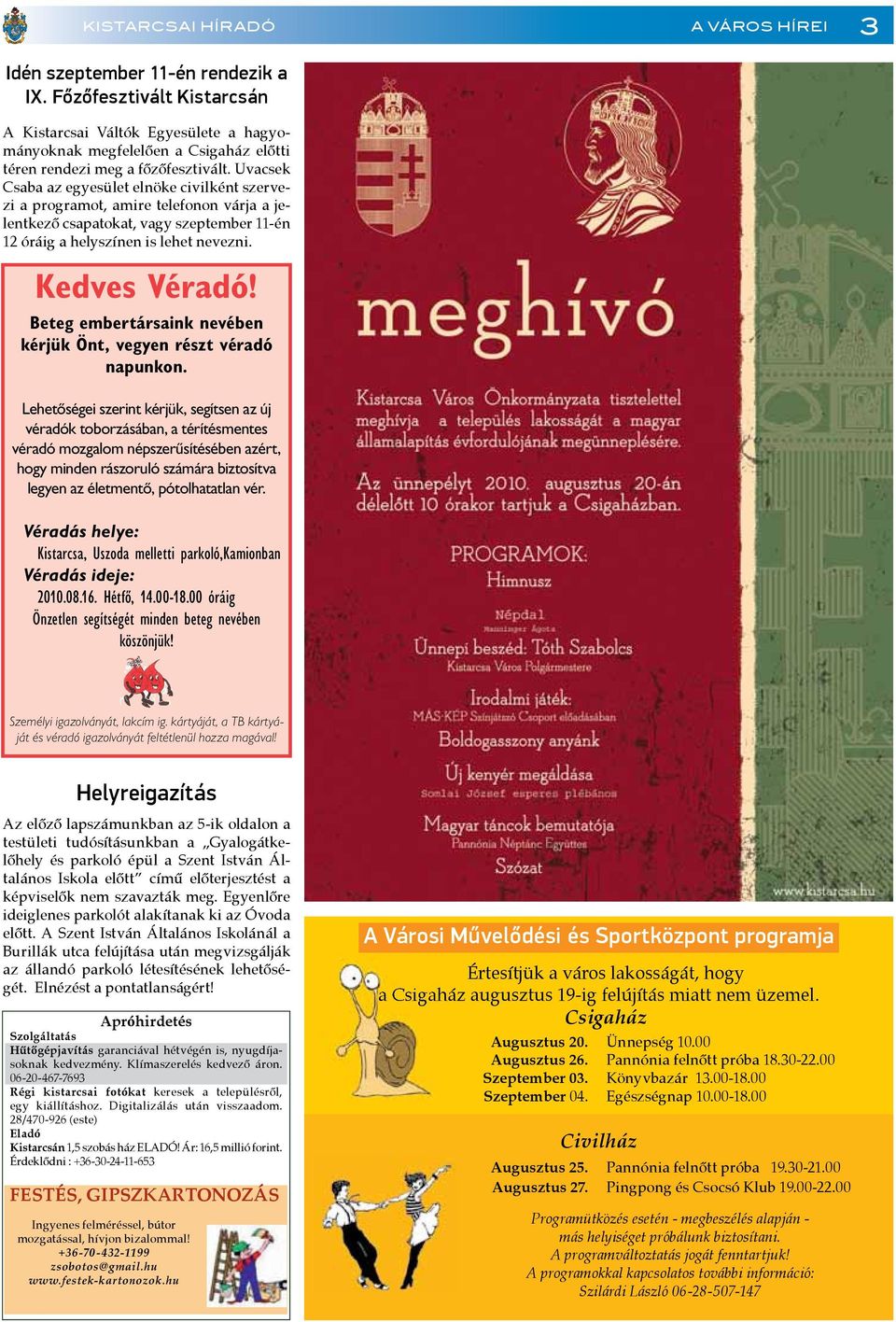 Uvacsek Csaba az egyesület elnöke civilként szervezi a programot, amire telefonon várja a jelentkező csapatokat, vagy szeptember 11-én 12 óráig a helyszínen is lehet nevezni. Kedves Véradó!