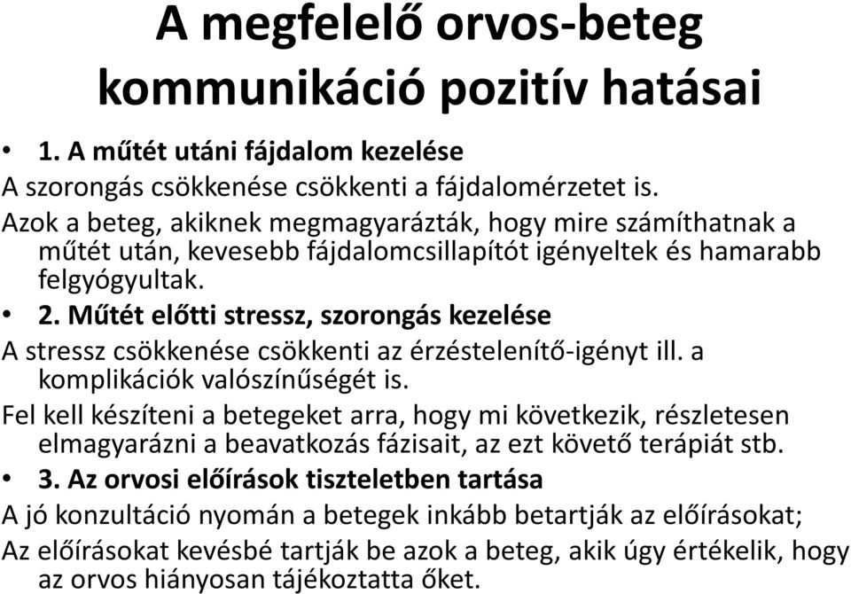 Műtét előtti stressz, szorongás kezelése A stressz csökkenése csökkenti az érzéstelenítő-igényt ill. a komplikációk valószínűségét is.