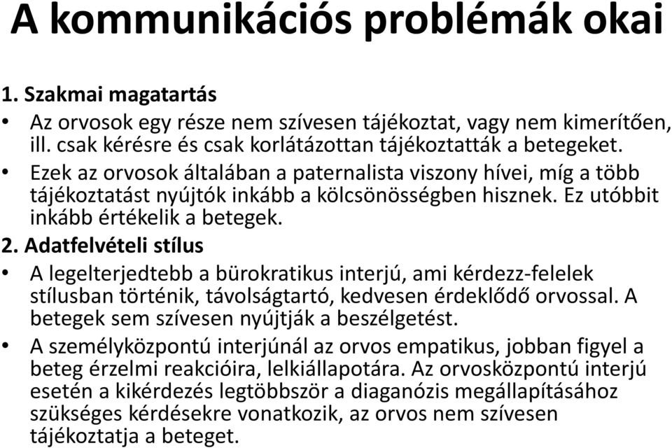 Adatfelvételi stílus A legelterjedtebb a bürokratikus interjú, ami kérdezz-felelek stílusban történik, távolságtartó, kedvesen érdeklődő orvossal. A betegek sem szívesen nyújtják a beszélgetést.