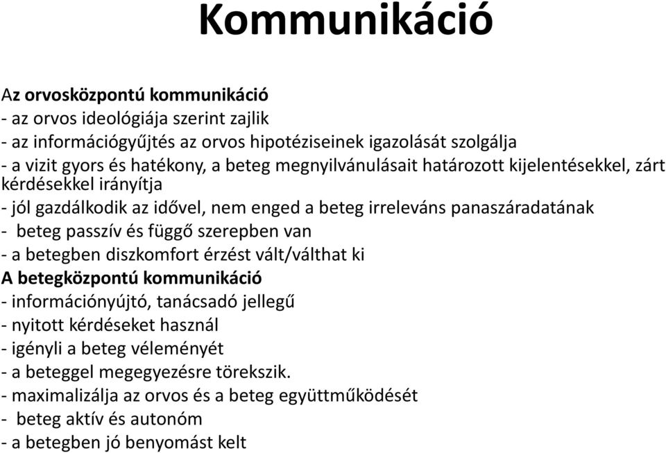 beteg passzív és függő szerepben van - a betegben diszkomfort érzést vált/válthat ki A betegközpontú kommunikáció - információnyújtó, tanácsadó jellegű - nyitott kérdéseket