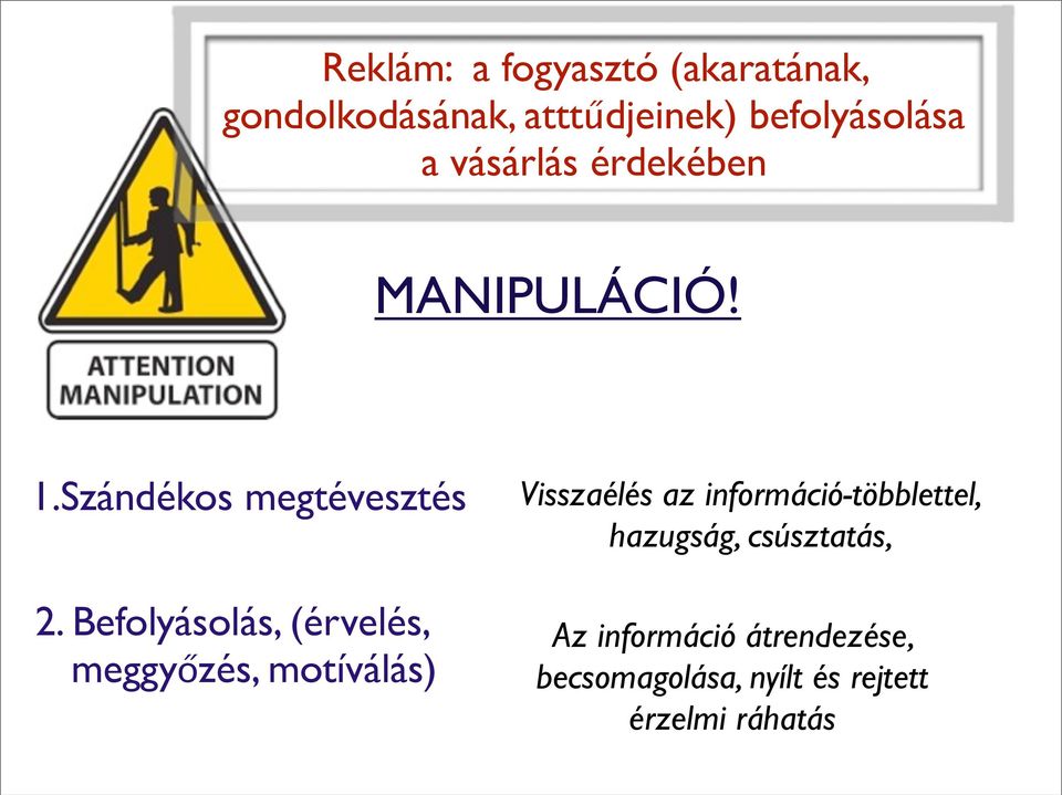 Befolyásolás, (érvelés, meggyőzés, motíválás) Visszaélés az