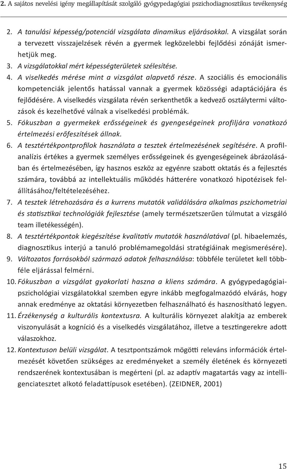 A viselkedés mérése mint a vizsgálat alapvető része. A szociális és emocionális kompetenciák jelentős hatással vannak a gyermek közösségi adaptációjára és fejlődésére.