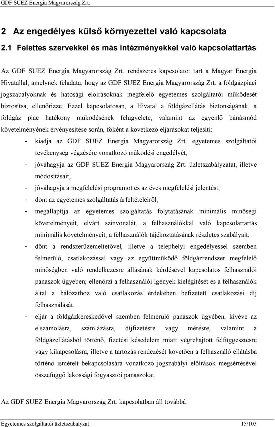 a földgázpiaci jogszabályoknak és hatósági előírásoknak megfelelő egyetemes szolgáltatói működését biztosítsa, ellenőrizze.