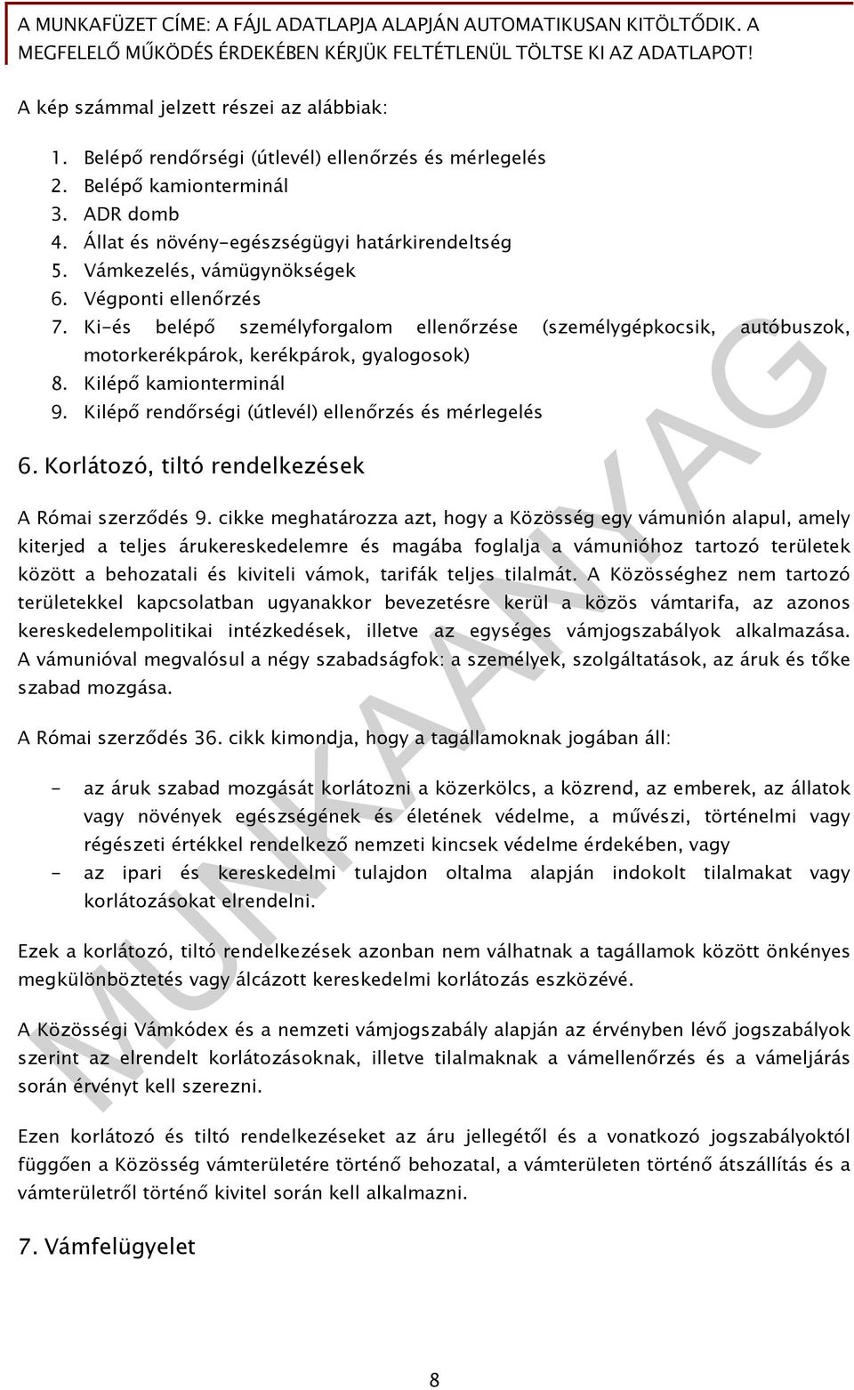 Kilépő rendőrségi (útlevél) ellenőrzés és mérlegelés 6. Korlátozó, tiltó rendelkezések A Római szerződés 9.