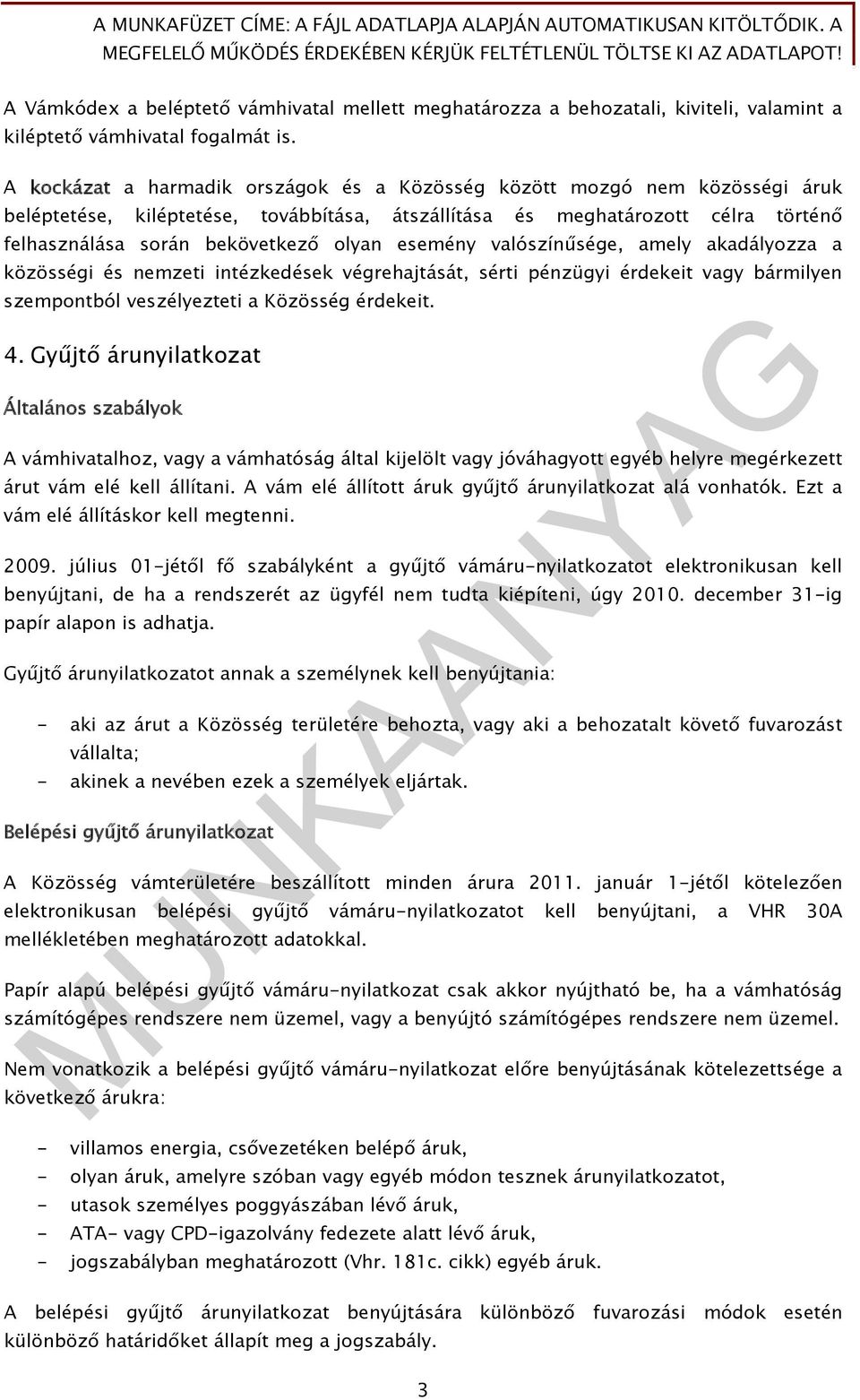 esemény valószínűsége, amely akadályozza a közösségi és nemzeti intézkedések végrehajtását, sérti pénzügyi érdekeit vagy bármilyen szempontból veszélyezteti a Közösség érdekeit. 4.