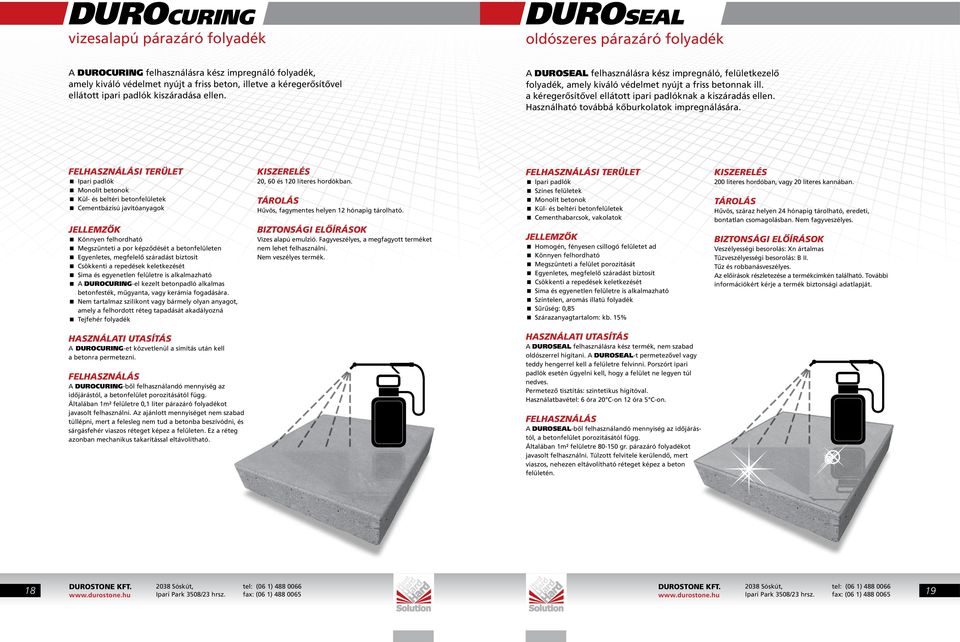 a kéregerősítővel ellátott ipari padlóknak a kiszáradás ellen. Használható továbbá kőburkolatok impregnálására.