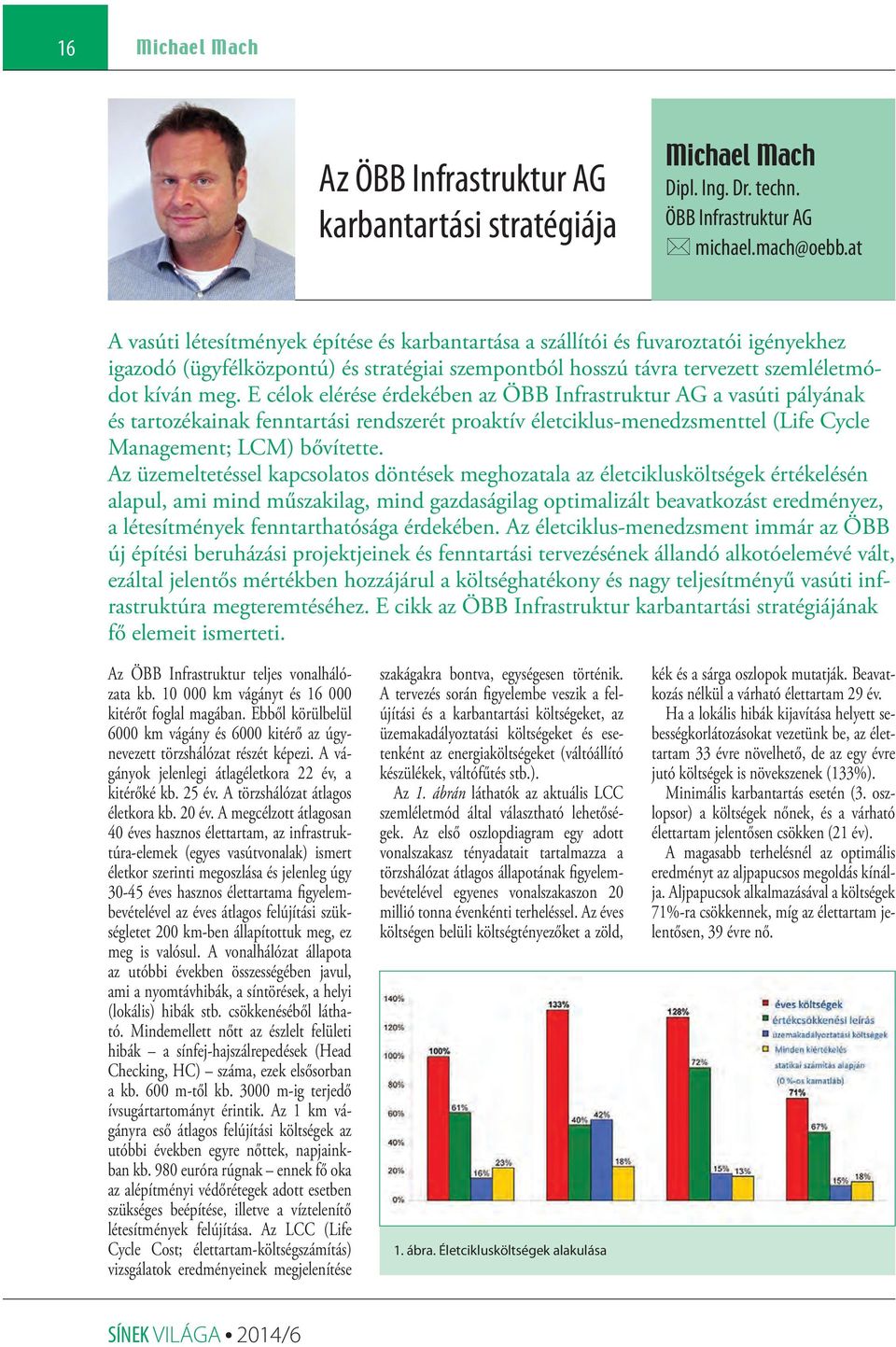 E célok elérése érdekében az ÖBB Infrastruktur AG a vasúti pályának és tartozékainak fenntartási rendszerét proaktív életciklus-menedzsmenttel (Life Cycle Management; LCM) bővítette.