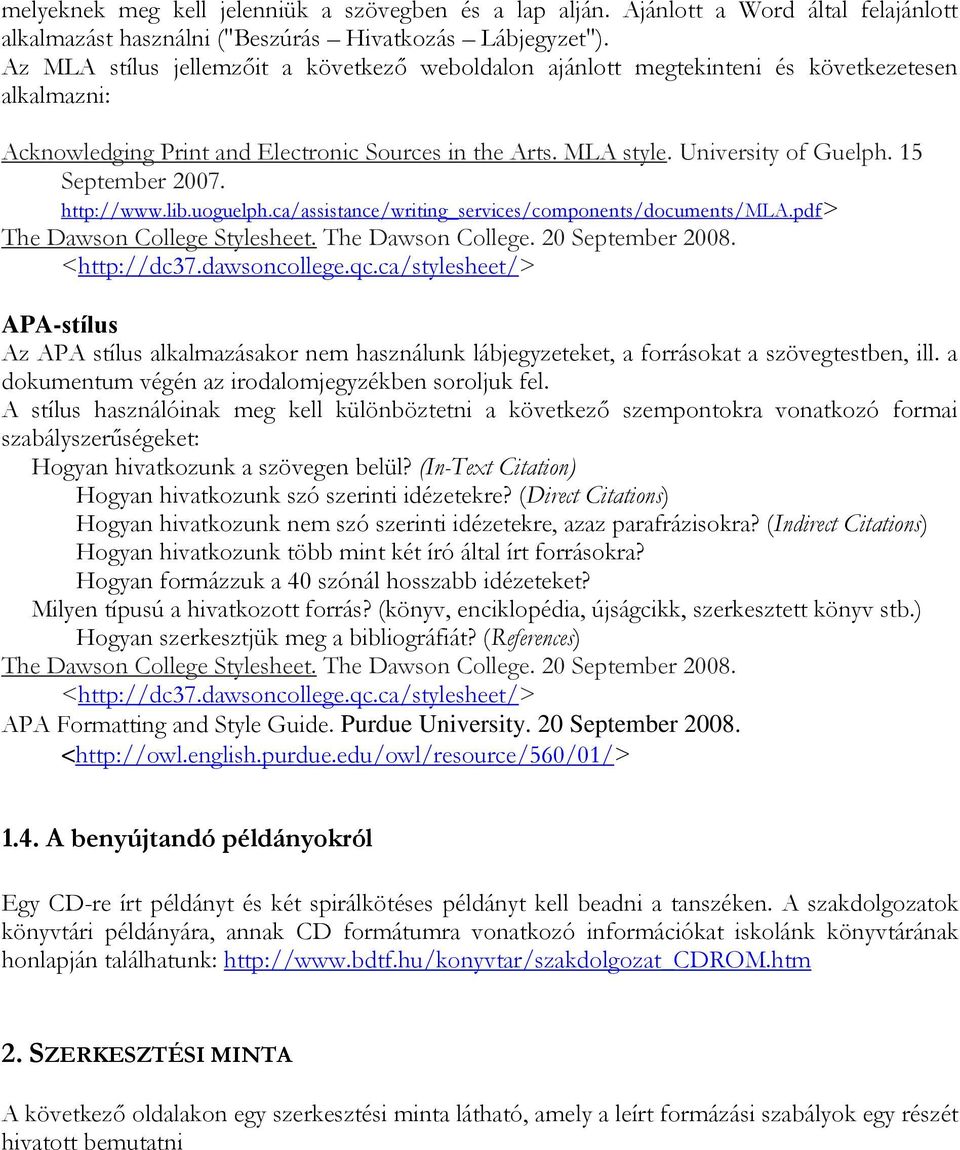 15 September 2007. http://www.lib.uoguelph.ca/assistance/writing_services/components/documents/mla.pdf> The Dawson College Stylesheet. The Dawson College. 20 September 2008. <http://dc37.