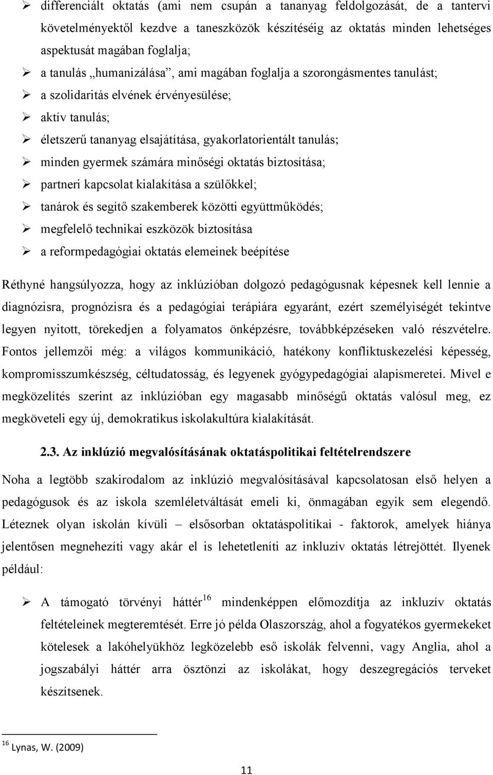 minőségi oktatás biztosítása; partneri kapcsolat kialakítása a szülőkkel; tanárok és segítő szakemberek közötti együttműködés; megfelelő technikai eszközök biztosítása a reformpedagógiai oktatás