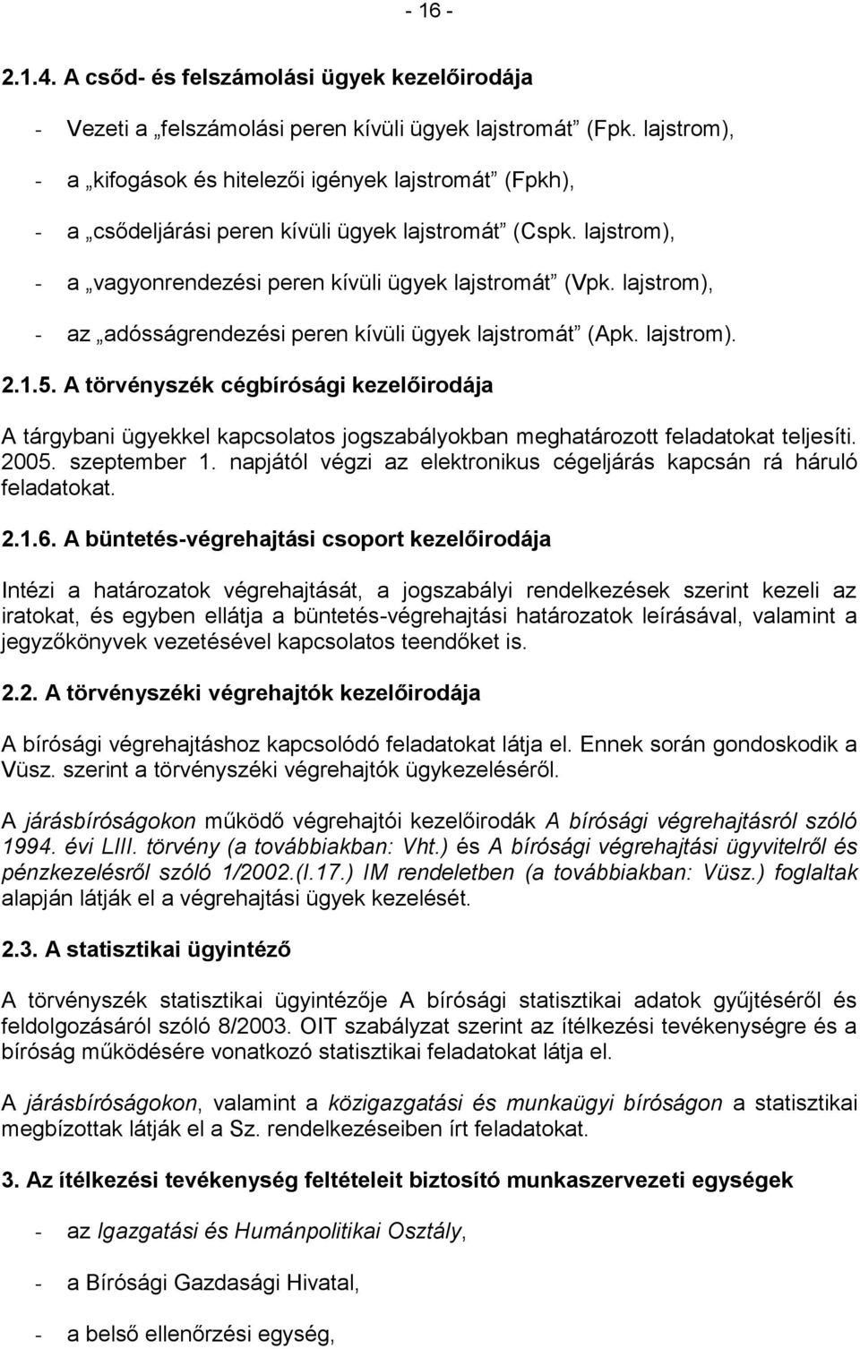 lajstrom), - az adósságrendezési peren kívüli ügyek lajstromát (Apk. lajstrom). 2.1.5.